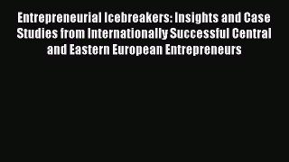 Entrepreneurial Icebreakers: Insights and Case Studies from Internationally Successful Central