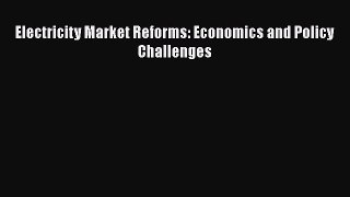 Electricity Market Reforms: Economics and Policy Challenges  PDF Download