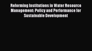 Reforming Institutions in Water Resource Management: Policy and Performance for Sustainable
