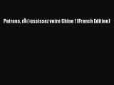 [PDF Download] Patrons rÃ©ussissez votre Chine ! (French Edition) [Download] Full Ebook