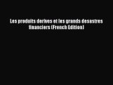[PDF Download] Les produits derives et les grands desastres financiers (French Edition) [Download]