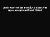 [PDF Download] La microstructure des marchÃ©s d'actions. Une approche empirique (French Edition)