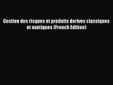 [PDF Download] Gestion des risques et produits derives classiques et exotiques (French Edition)
