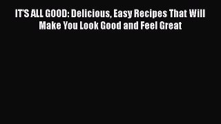 IT'S ALL GOOD: Delicious Easy Recipes That Will Make You Look Good and Feel Great  Read Online