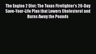The Engine 2 Diet: The Texas Firefighter's 28-Day Save-Your-Life Plan that Lowers Cholesterol