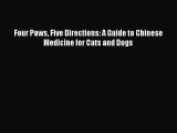 (PDF Download) Four Paws Five Directions: A Guide to Chinese Medicine for Cats and Dogs Read