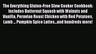 The Everything Gluten-Free Slow Cooker Cookbook: Includes Butternut Squash with Walnuts and