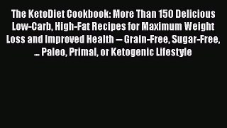 The KetoDiet Cookbook: More Than 150 Delicious Low-Carb High-Fat Recipes for Maximum Weight