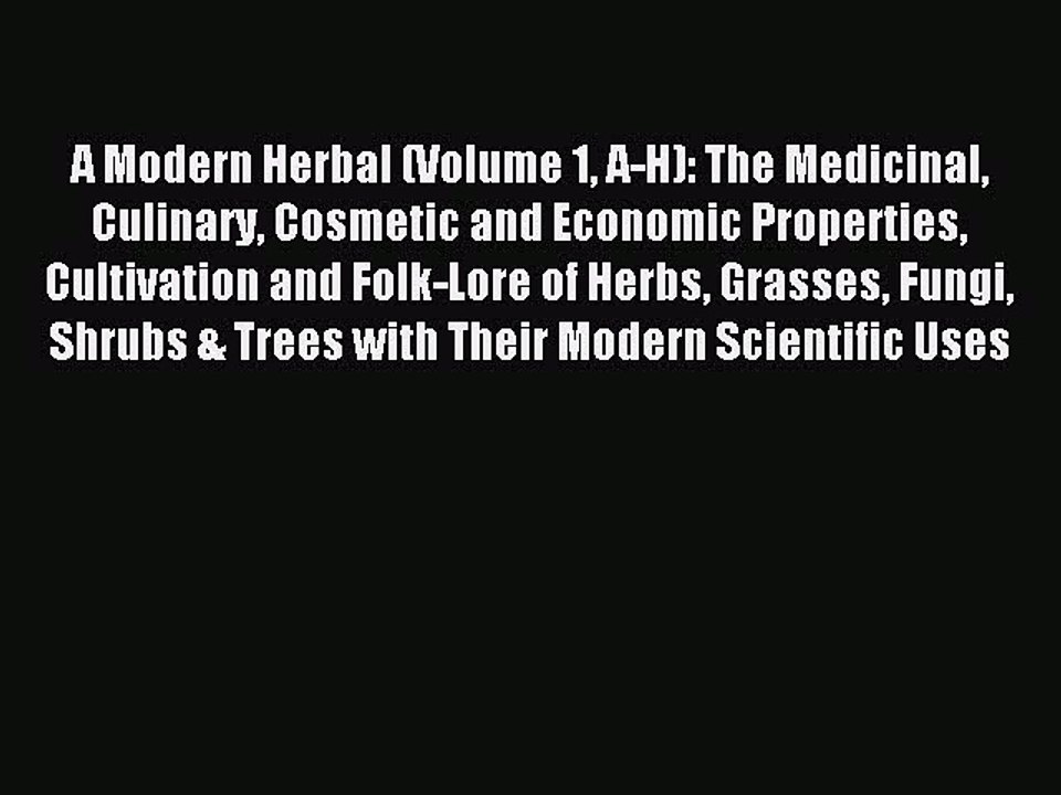 (PDF Download) A Modern Herbal (Volume 1 A-H): The Medicinal Culinary Cosmetic and Economic