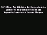20/20 Meals: Top 45 Original Diet Recipes Includes Coconut Oil Chili Whole Foods Nuts And Vegetables-Steer