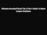 (PDF Download) Ultimate Baseball Road Trip: A Fan's Guide To Major League Stadiums PDF