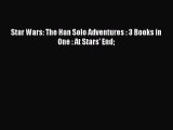 (PDF Download) Star Wars: The Han Solo Adventures : 3 Books in One : At Stars' End Download
