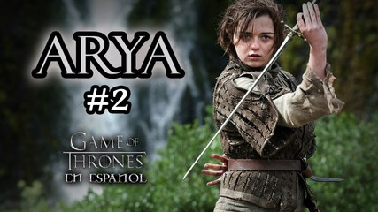 Arya (Parte 2) - Especial Game of Thrones en español