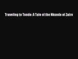 [PDF Download] Traveling to Tondo: A Tale of the Nkundo of Zaire [PDF] Full Ebook