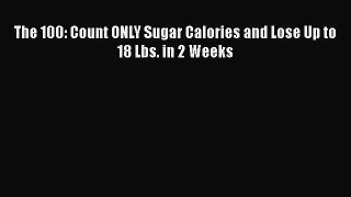 The 100: Count ONLY Sugar Calories and Lose Up to 18 Lbs. in 2 Weeks  Free Books