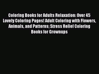 Tải video: Coloring Books for Adults Relaxation: Over 45 Lovely Coloring Pages! Adult Coloring with Flowers