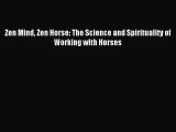 (PDF Download) Zen Mind Zen Horse: The Science and Spirituality of Working with Horses PDF