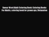 Swear Word Adult Coloring Book: Coloring Books For Adults coloring book for grown ups Relaxation