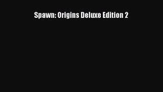 (PDF Download) Spawn: Origins Deluxe Edition 2 Read Online