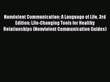 Nonviolent Communication: A Language of Life 3rd Edition: Life-Changing Tools for Healthy Relationships