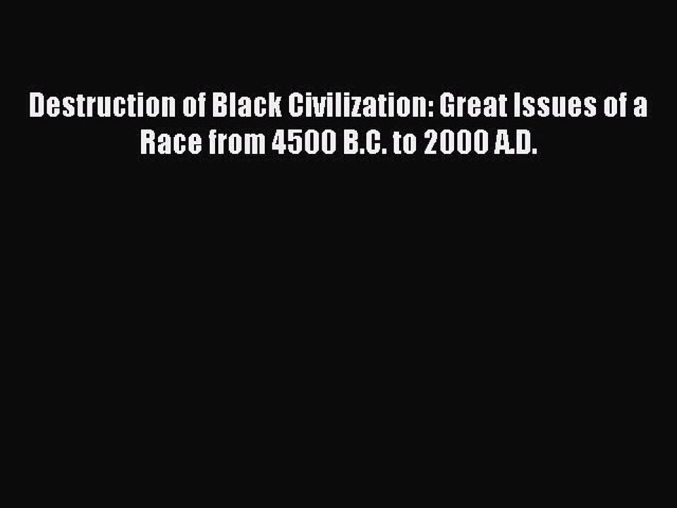 (PDF Download) Destruction of Black Civilization: Great Issues of a Race from 4500 B.C. to