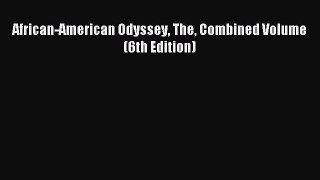 (PDF Download) African-American Odyssey The Combined Volume (6th Edition) PDF