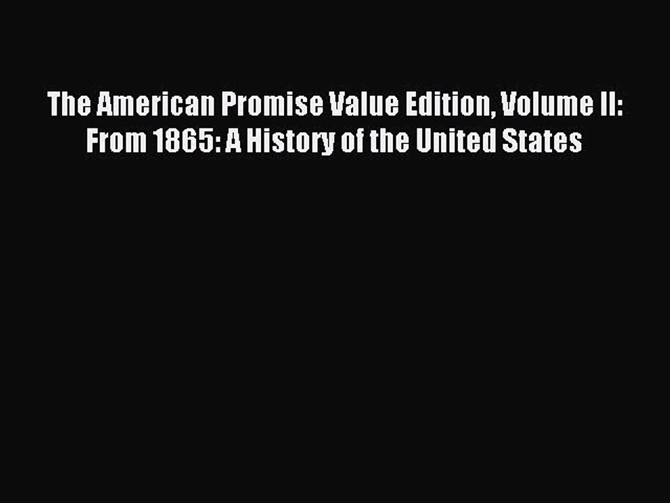 (PDF Download) The American Promise Value Edition Volume II: From 1865: A History of the United