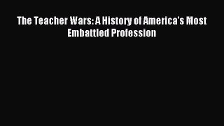 (PDF Download) The Teacher Wars: A History of America's Most Embattled Profession Download