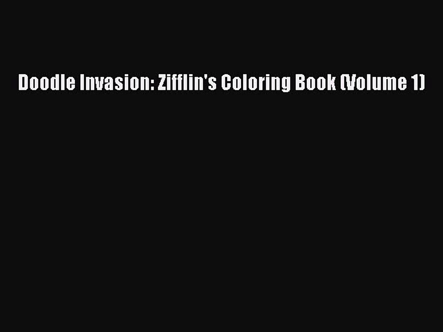 Download Pdf Download Doodle Invasion Zifflin S Coloring Book Volume 1 Download Video Dailymotion