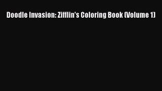 (PDF Download) Doodle Invasion: Zifflin's Coloring Book (Volume 1) Download