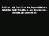 (PDF Download) Act Like a Lady Think Like a Man Expanded Edition: What Men Really Think About