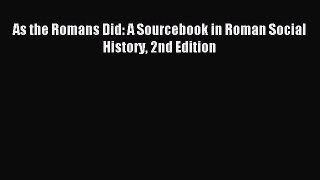 (PDF Download) As the Romans Did: A Sourcebook in Roman Social History 2nd Edition PDF