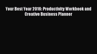 (PDF Download) Your Best Year 2016: Productivity Workbook and Creative Business Planner Read