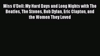 Miss O'Dell: My Hard Days and Long Nights with The Beatles The Stones Bob Dylan Eric Clapton