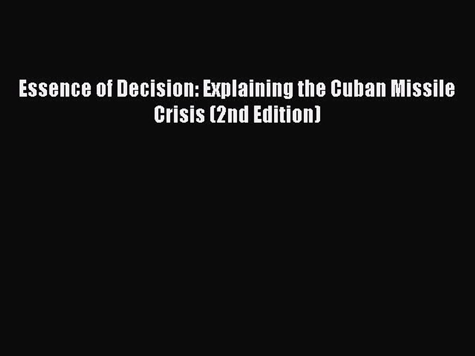 [PDF Download] Essence of Decision: Explaining the Cuban Missile Crisis (2nd Edition) [PDF]