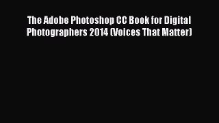 The Adobe Photoshop CC Book for Digital Photographers 2014 (Voices That Matter)  Free Books