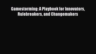 Gamestorming: A Playbook for Innovators Rulebreakers and Changemakers  Free Books