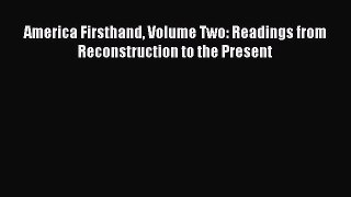 (PDF Download) America Firsthand Volume Two: Readings from Reconstruction to the Present Read