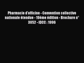 [PDF Download] Pharmacie d'officine - Convention collective nationale étendue - 19ème édition