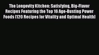 The Longevity Kitchen: Satisfying Big-Flavor Recipes Featuring the Top 16 Age-Busting Power