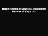 Fat Fast Cookbook: 50 Easy Recipes to Jump Start Your Low Carb Weight Loss  Free Books