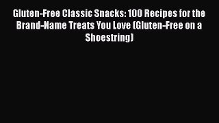 Gluten-Free Classic Snacks: 100 Recipes for the Brand-Name Treats You Love (Gluten-Free on