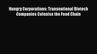 Hungry Corporations: Transnational Biotech Companies Colonise the Food Chain  Free Books