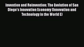 Invention and Reinvention: The Evolution of San Diego’s Innovation Economy (Innovation and