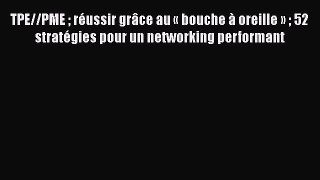 [PDF Download] TPE//PME  réussir grâce au « bouche à oreille »  52 stratégies pour un networking