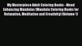 My Masterpiece Adult Coloring Books - Mood Enhancing Mandalas (Mandala Coloring Books for Relaxation