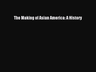 (PDF Download) The Making of Asian America: A History PDF