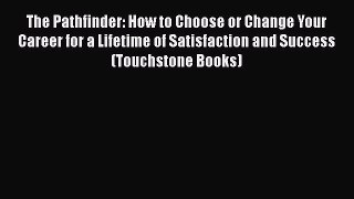 The Pathfinder: How to Choose or Change Your Career for a Lifetime of Satisfaction and Success