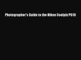 Photographer's Guide to the Nikon Coolpix P610  Read Online Book