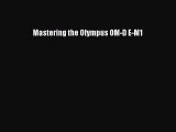 Mastering the Olympus OM-D E-M1  Free Books